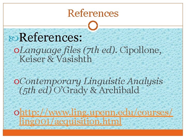 References References: Language files (7 th ed). Cipollone, Keiser & Vasishth Contemporary Linguistic Analysis