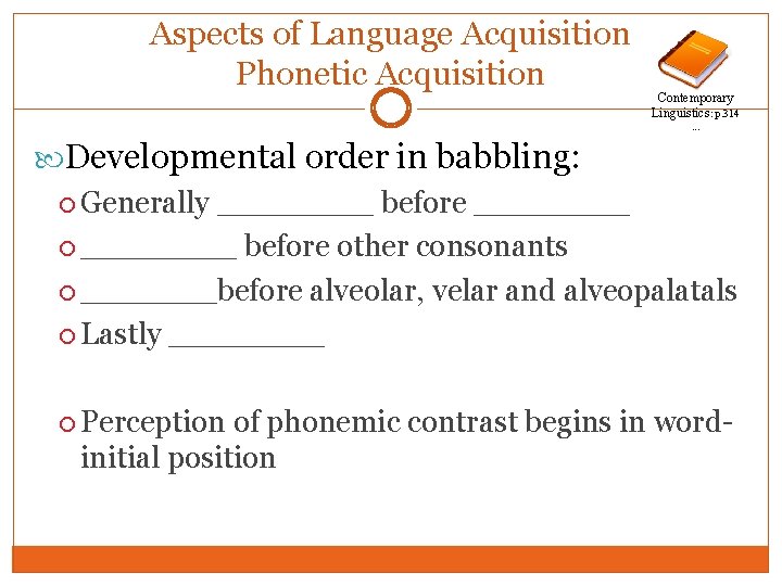 Aspects of Language Acquisition Phonetic Acquisition Contemporary Linguistics: p. 314. . . Developmental order