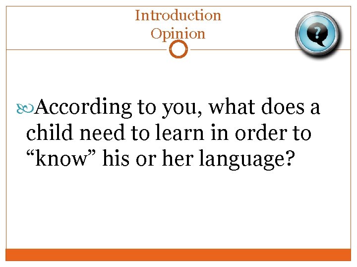Introduction Opinion According to you, what does a child need to learn in order