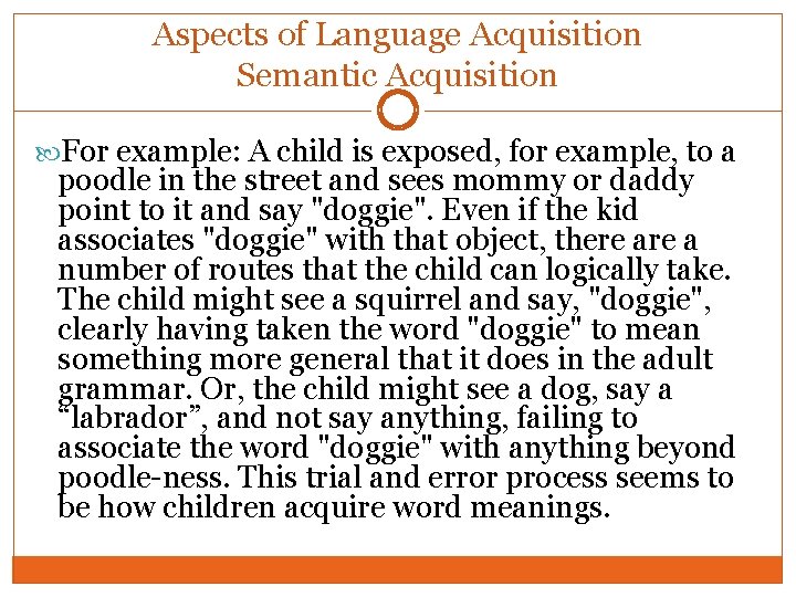 Aspects of Language Acquisition Semantic Acquisition For example: A child is exposed, for example,