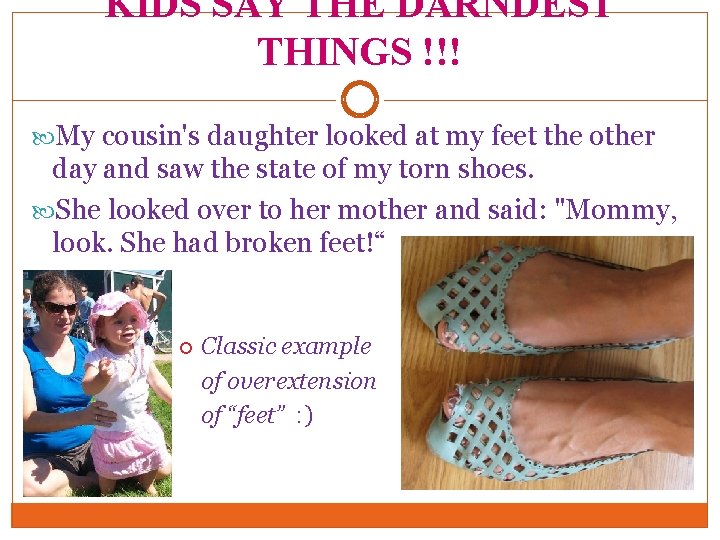 KIDS SAY THE DARNDEST THINGS !!! My cousin's daughter looked at my feet the