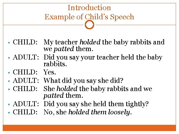 Introduction Example of Child’s Speech • CHILD: My teacher holded the baby rabbits and