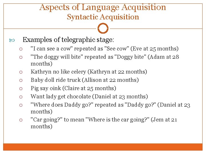 Aspects of Language Acquisition Syntactic Acquisition Examples of telegraphic stage: "I can see a