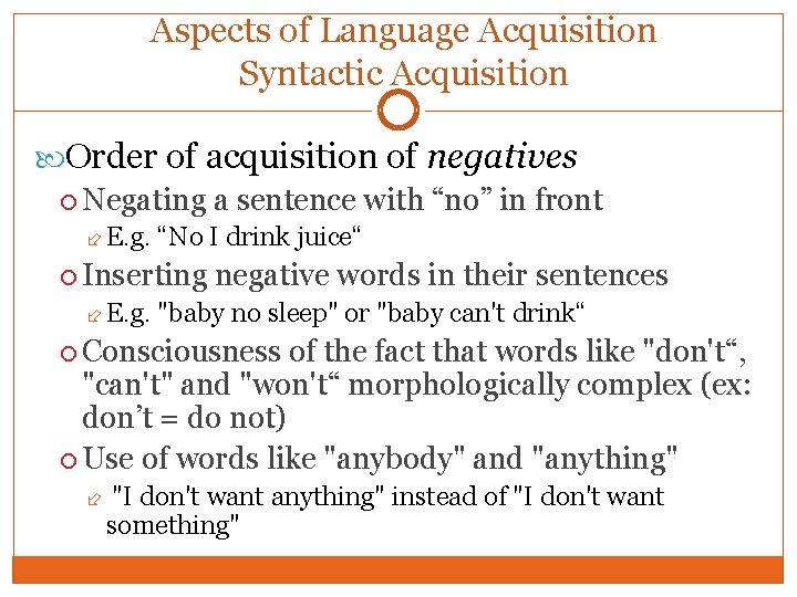 Aspects of Language Acquisition Syntactic Acquisition Order of acquisition of negatives Negating a sentence