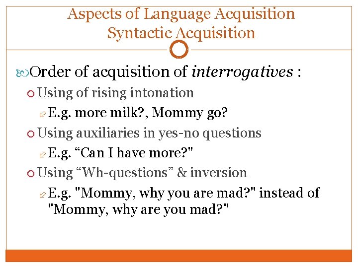 Aspects of Language Acquisition Syntactic Acquisition Order of acquisition of interrogatives : Using of