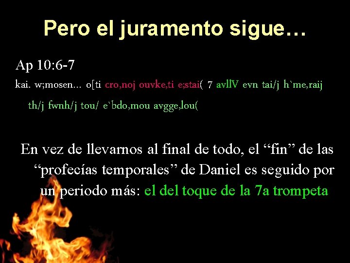 Pero el juramento sigue… Ap 10: 6 -7 kai. w; mosen… o[ti cro, noj