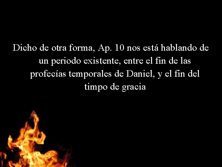 Dicho de otra forma, Ap. 10 nos está hablando de un periodo existente, entre