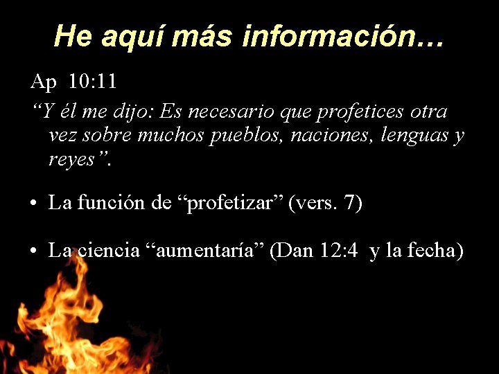 He aquí más información… Ap 10: 11 “Y él me dijo: Es necesario que