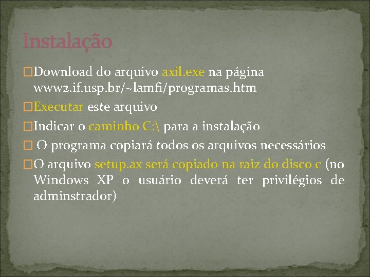 Instalação �Download do arquivo axil. exe na página www 2. if. usp. br/~lamfi/programas. htm
