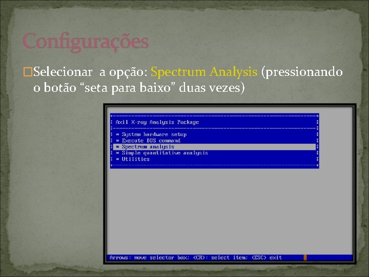 Configurações �Selecionar a opção: Spectrum Analysis (pressionando o botão “seta para baixo” duas vezes)