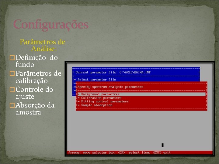 Configurações Parâmetros de Análise: � Definição do fundo � Parâmetros de calibração � Controle