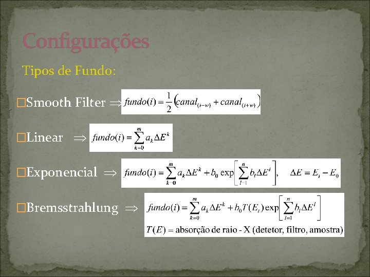 Configurações Tipos de Fundo: �Smooth Filter �Linear �Exponencial �Bremsstrahlung 