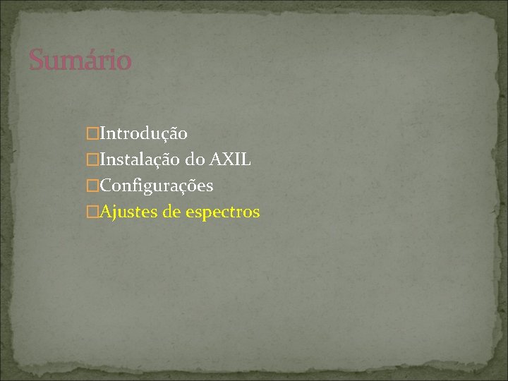 Sumário �Introdução �Instalação do AXIL �Configurações �Ajustes de espectros 