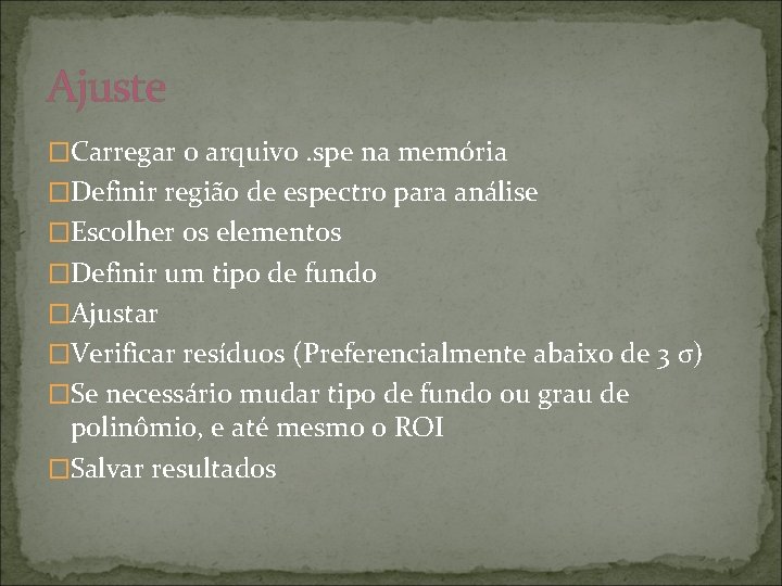 Ajuste �Carregar o arquivo. spe na memória �Definir região de espectro para análise �Escolher