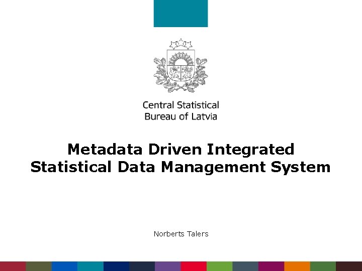 Metadata Driven Integrated Statistical Data Management System Norberts Talers 