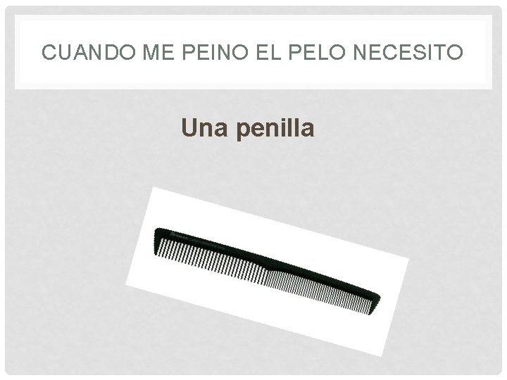 CUANDO ME PEINO EL PELO NECESITO Una penilla 