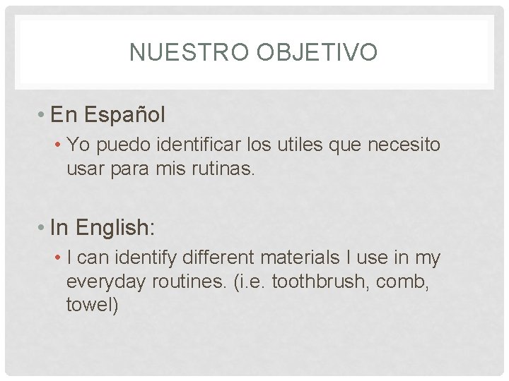 NUESTRO OBJETIVO • En Español • Yo puedo identificar los utiles que necesito usar