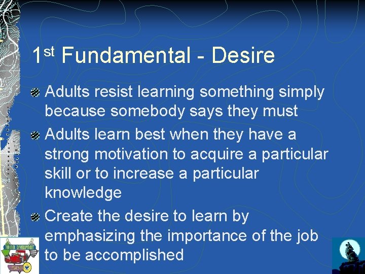 st 1 Fundamental - Desire Adults resist learning something simply because somebody says they