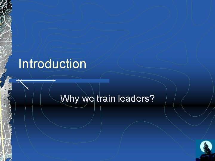 Introduction Why we train leaders? 