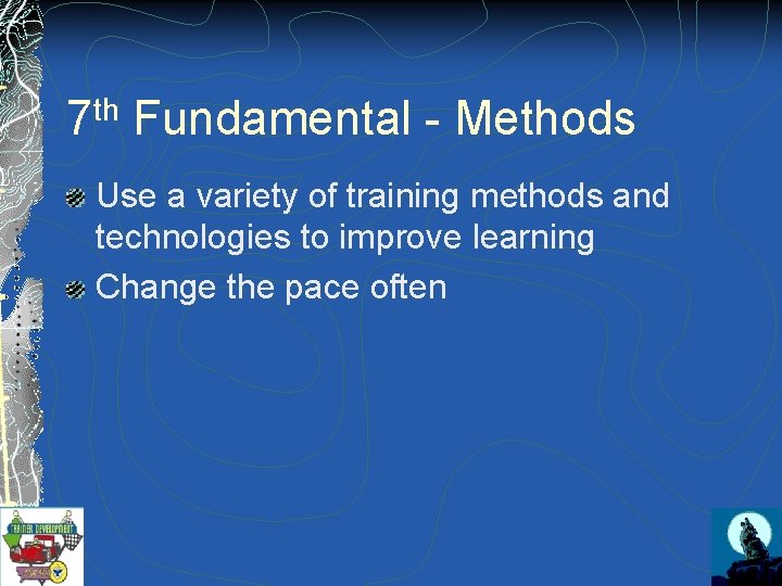 th 7 Fundamental - Methods Use a variety of training methods and technologies to