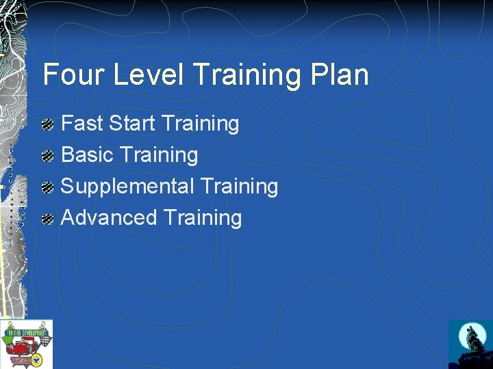 Four Level Training Plan Fast Start Training Basic Training Supplemental Training Advanced Training 