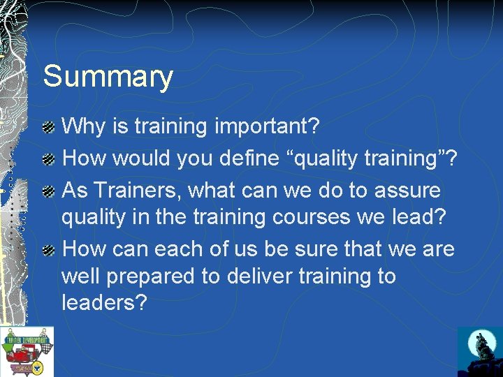 Summary Why is training important? How would you define “quality training”? As Trainers, what