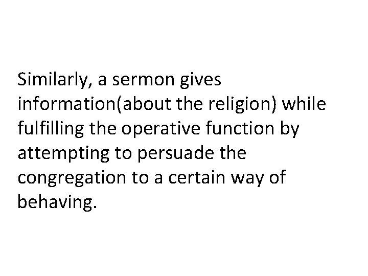 Similarly, a sermon gives information(about the religion) while fulfilling the operative function by attempting