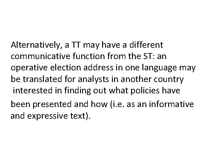 Alternatively, a TT may have a different communicative function from the ST: an operative