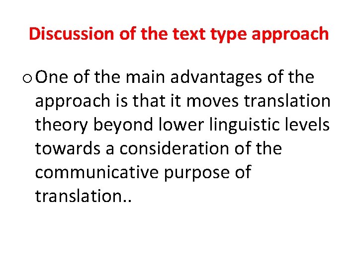 Discussion of the text type approach o One of the main advantages of the