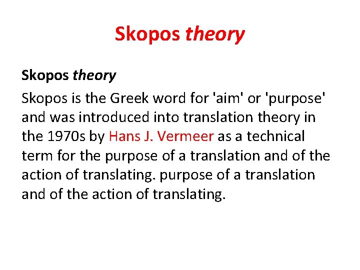 Skopos theory Skopos is the Greek word for 'aim' or 'purpose' and was introduced