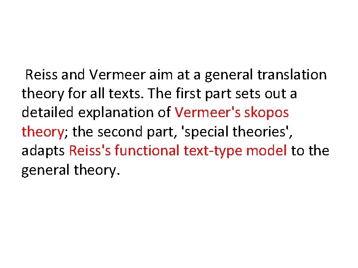 Reiss and Vermeer aim at a general translation theory for all texts. The first
