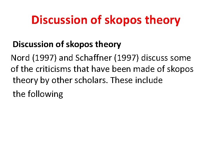 Discussion of skopos theory Nord (1997) and Schaffner (1997) discuss some of the criticisms