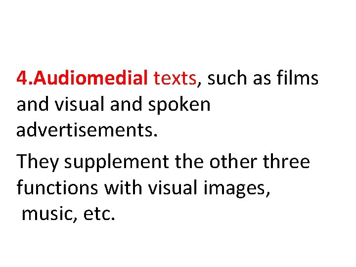 4. Audiomedial texts, such as films and visual and spoken advertisements. They supplement the