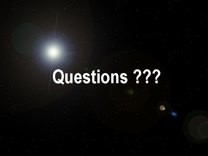Questions ? ? ? Questions ? ? ?