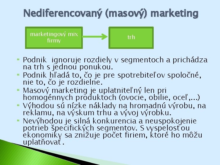 Nediferencovaný (masový) marketingový mix firmy trh Podnik ignoruje rozdiely v segmentoch a prichádza na