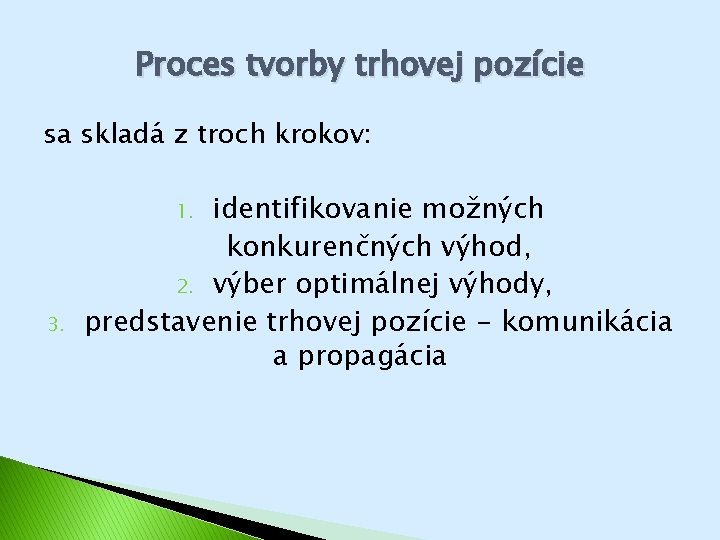 Proces tvorby trhovej pozície sa skladá z troch krokov: identifikovanie možných konkurenčných výhod, 2. Proces tvorby trhovej pozície sa skladá z troch krokov: identifikovanie možných konkurenčných výhod, 2.