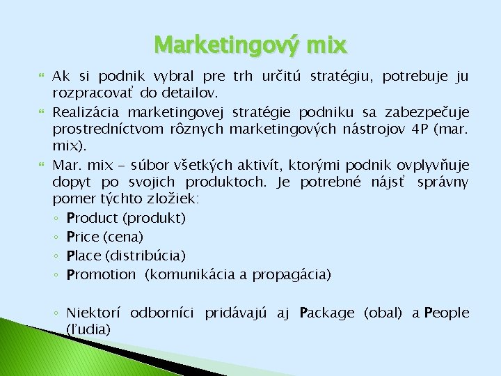 Marketingový mix Ak si podnik vybral pre trh určitú stratégiu, potrebuje ju rozpracovať do