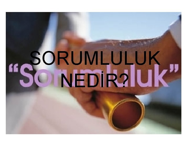 SORUMLULUK NEDİR? 