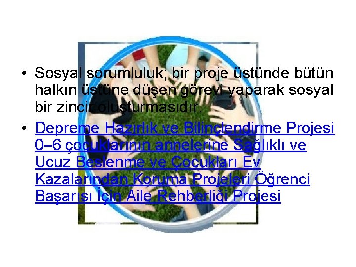  • Sosyal sorumluluk; bir proje üstünde bütün halkın üstüne düşen görevi yaparak sosyal