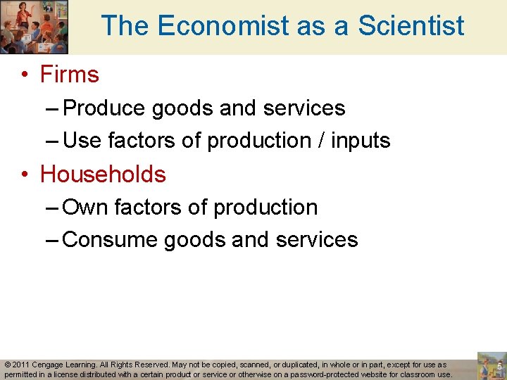 The Economist as a Scientist • Firms – Produce goods and services – Use