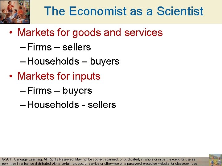 The Economist as a Scientist • Markets for goods and services – Firms –