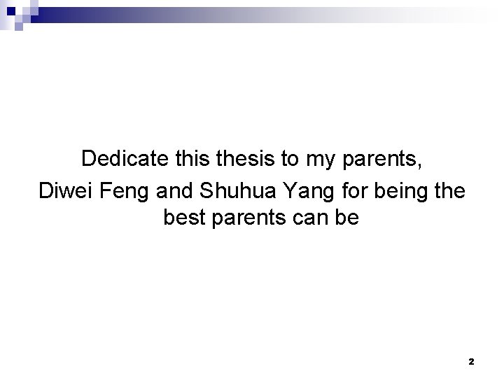 Dedicate this thesis to my parents, Diwei Feng and Shuhua Yang for being the