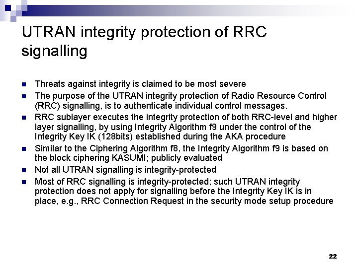 UTRAN integrity protection of RRC signalling n n n Threats against integrity is claimed
