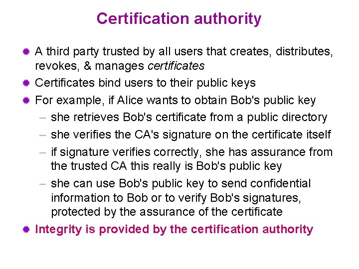 Certification authority A third party trusted by all users that creates, distributes, revokes, &