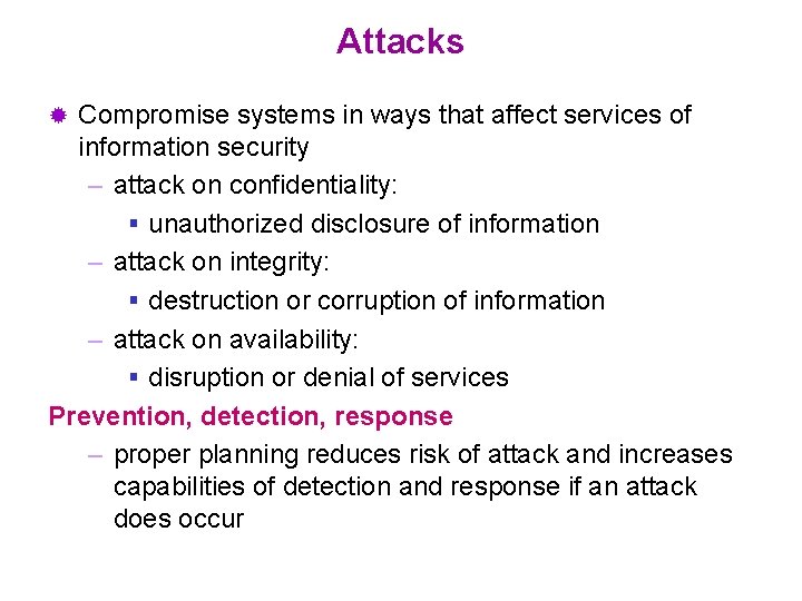 Attacks Compromise systems in ways that affect services of information security – attack on