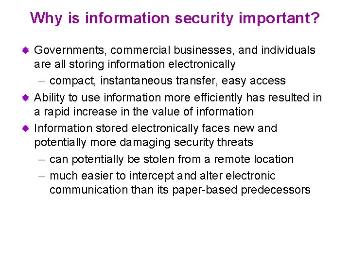 Why is information security important? Governments, commercial businesses, and individuals are all storing information