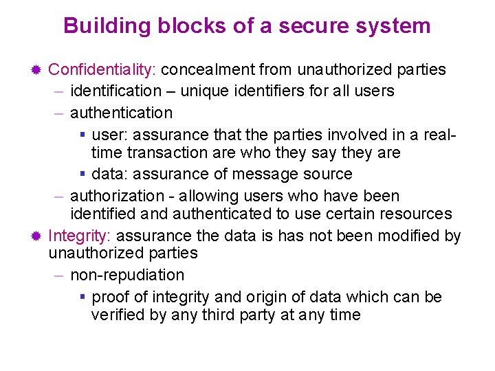Building blocks of a secure system Confidentiality: concealment from unauthorized parties – identification –