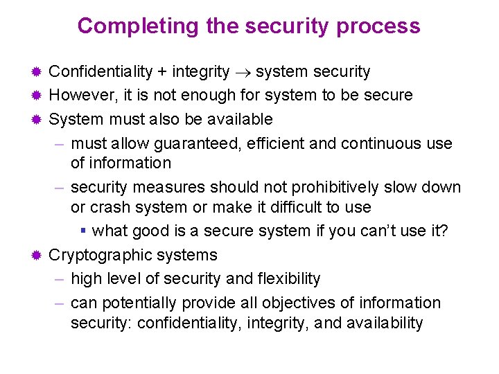 Completing the security process Confidentiality + integrity system security ® However, it is not