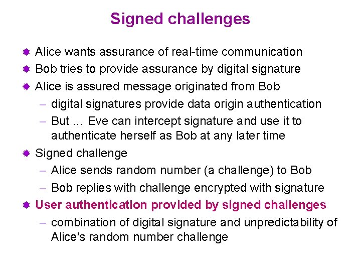 Signed challenges ® ® ® Alice wants assurance of real-time communication Bob tries to