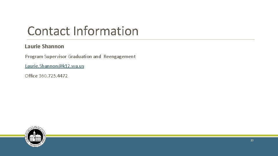 Contact Information Laurie Shannon Program Supervisor Graduation and Reengagement Laurie. Shannon@k 12. wa. us